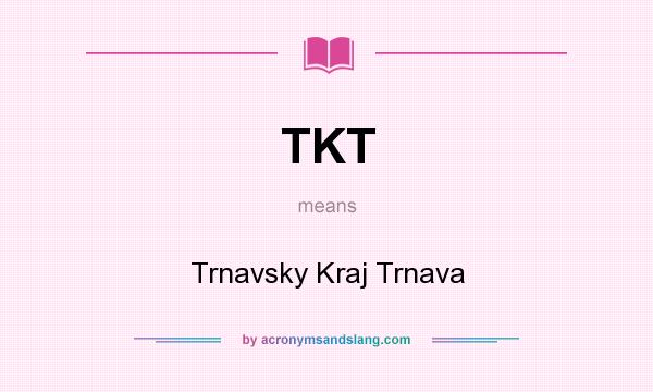 What does TKT mean? It stands for Trnavsky Kraj Trnava