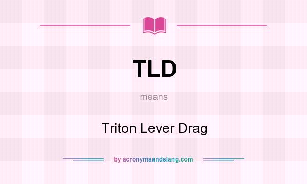 What does TLD mean? It stands for Triton Lever Drag