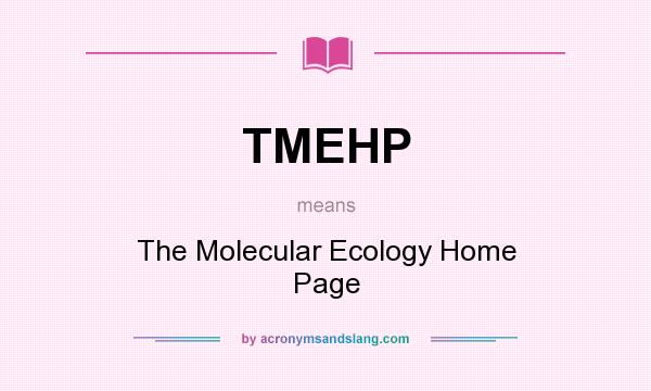 What does TMEHP mean? It stands for The Molecular Ecology Home Page