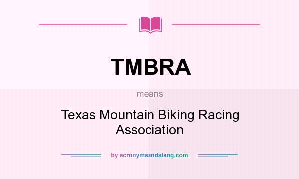 What does TMBRA mean? It stands for Texas Mountain Biking Racing Association