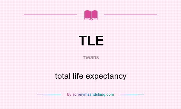What does TLE mean? It stands for total life expectancy