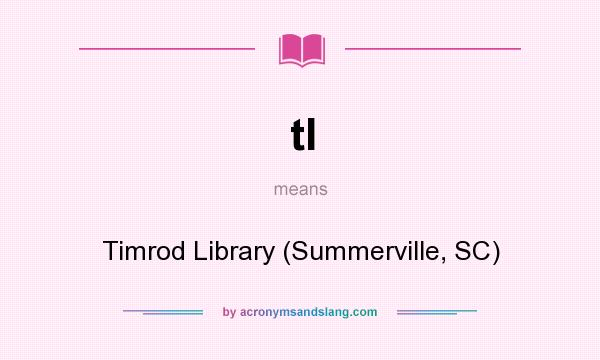 What does tl mean? It stands for Timrod Library (Summerville, SC)