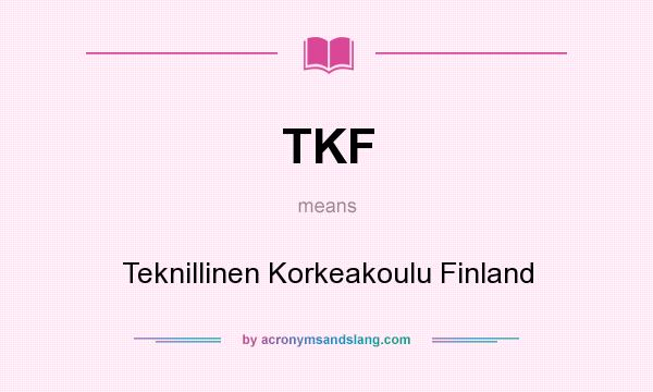 What does TKF mean? It stands for Teknillinen Korkeakoulu Finland