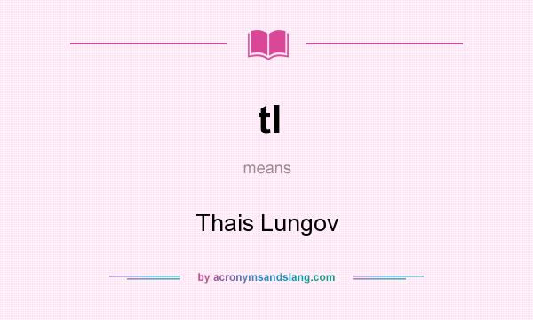 What does tl mean? It stands for Thais Lungov