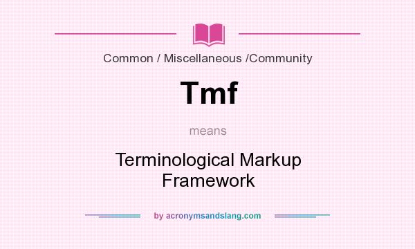 What does Tmf mean? It stands for Terminological Markup Framework