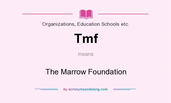 What does Tmf mean? It stands for The Marrow Foundation