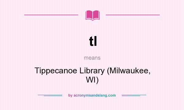 What does tl mean? It stands for Tippecanoe Library (Milwaukee, WI)