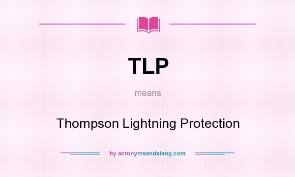 What does TLP mean? It stands for Thompson Lightning Protection