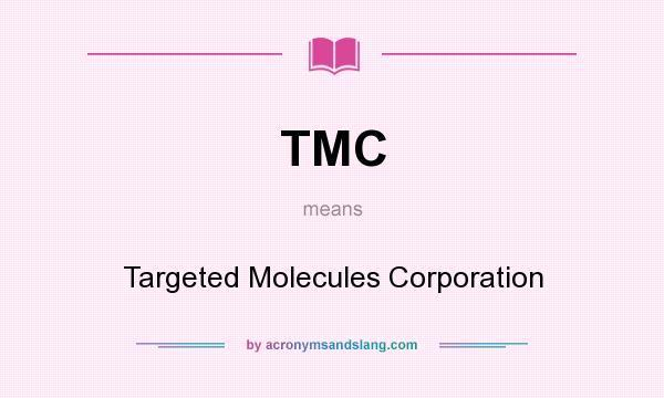 What does TMC mean? It stands for Targeted Molecules Corporation