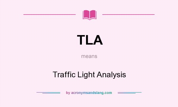 What does TLA mean? It stands for Traffic Light Analysis
