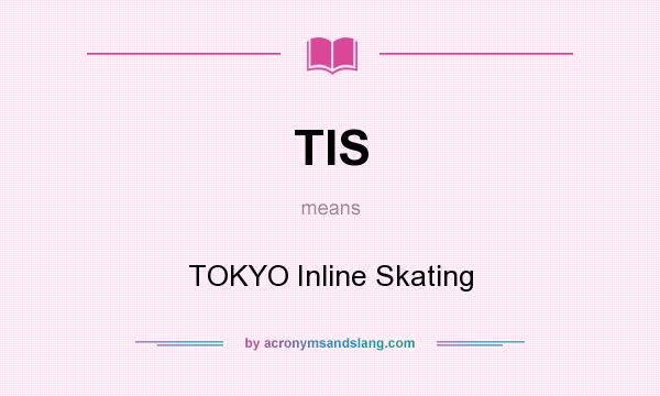 What does TIS mean? It stands for TOKYO Inline Skating