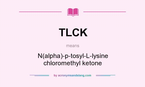 What does TLCK mean? It stands for N(alpha)-p-tosyl-L-lysine chloromethyl ketone