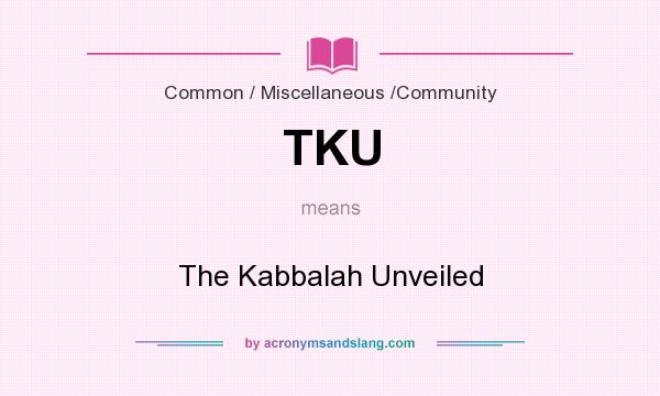 What does TKU mean? It stands for The Kabbalah Unveiled