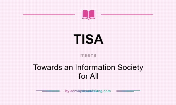 What does TISA mean? It stands for Towards an Information Society for All