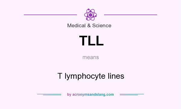 What does TLL mean? It stands for T lymphocyte lines