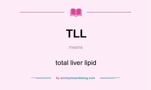 What does TLL mean? It stands for total liver lipid