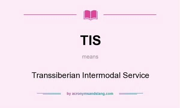 What does TIS mean? It stands for Transsiberian Intermodal Service