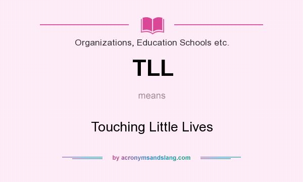 What does TLL mean? It stands for Touching Little Lives
