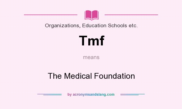 What does Tmf mean? It stands for The Medical Foundation