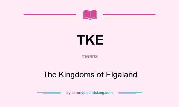 What does TKE mean? It stands for The Kingdoms of Elgaland