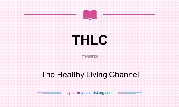 What does THLC mean? It stands for The Healthy Living Channel
