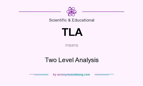 What does TLA mean? It stands for Two Level Analysis