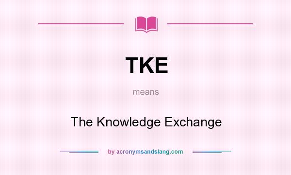 What does TKE mean? It stands for The Knowledge Exchange