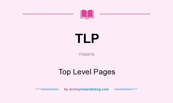 What does TLP mean? It stands for Top Level Pages