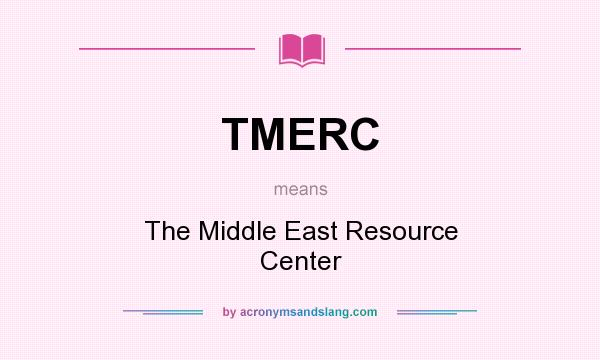What does TMERC mean? It stands for The Middle East Resource Center
