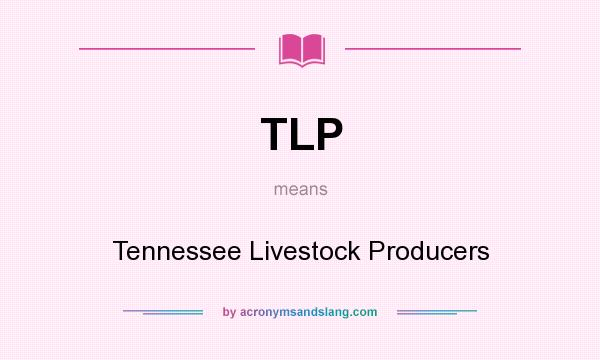 What does TLP mean? It stands for Tennessee Livestock Producers