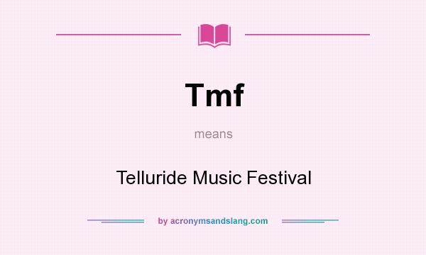 What does Tmf mean? It stands for Telluride Music Festival