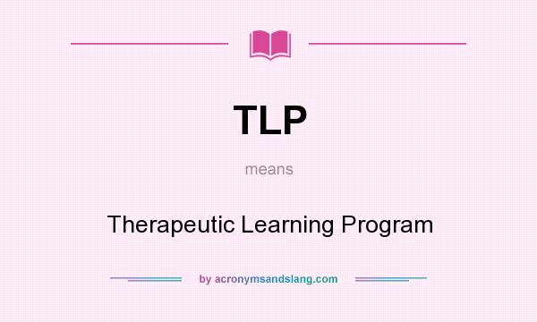 What does TLP mean? It stands for Therapeutic Learning Program