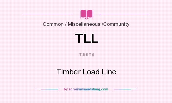 What does TLL mean? It stands for Timber Load Line