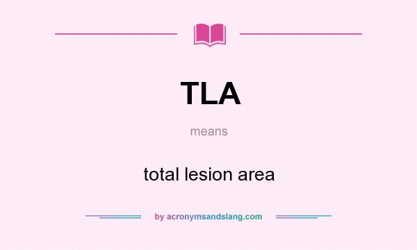 What does TLA mean? It stands for total lesion area