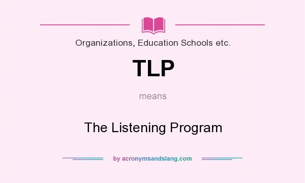 What does TLP mean? It stands for The Listening Program