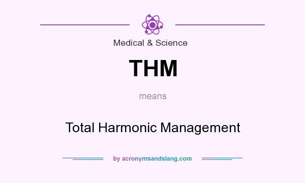 What does THM mean? It stands for Total Harmonic Management