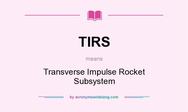 What does TIRS mean? It stands for Transverse Impulse Rocket Subsystem