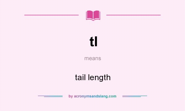 What does tl mean? It stands for tail length