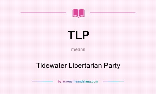 What does TLP mean? It stands for Tidewater Libertarian Party