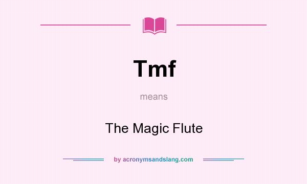 What does Tmf mean? It stands for The Magic Flute