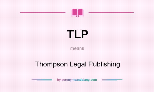 What does TLP mean? It stands for Thompson Legal Publishing