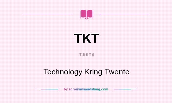 What does TKT mean? It stands for Technology Kring Twente