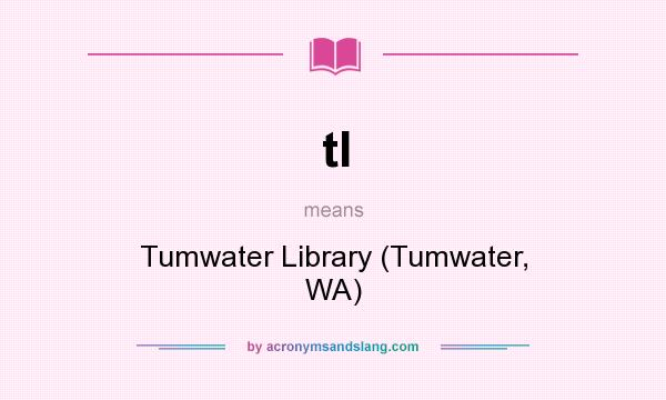 What does tl mean? It stands for Tumwater Library (Tumwater, WA)
