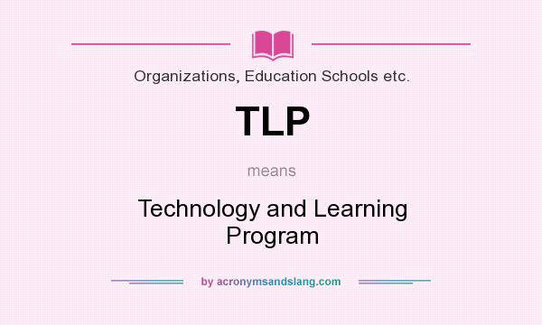 What does TLP mean? It stands for Technology and Learning Program