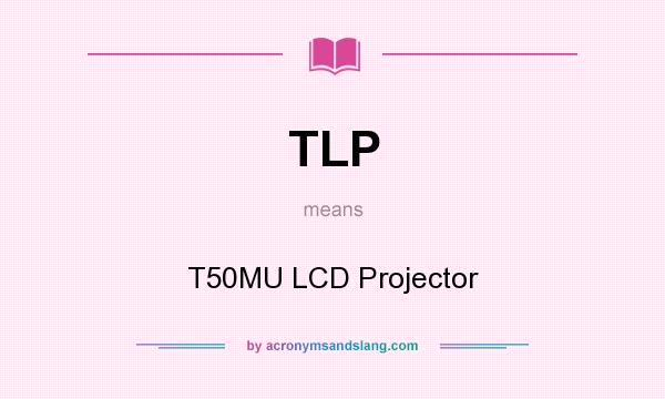What does TLP mean? It stands for T50MU LCD Projector