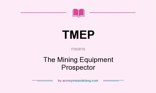 What does TMEP mean? It stands for The Mining Equipment Prospector