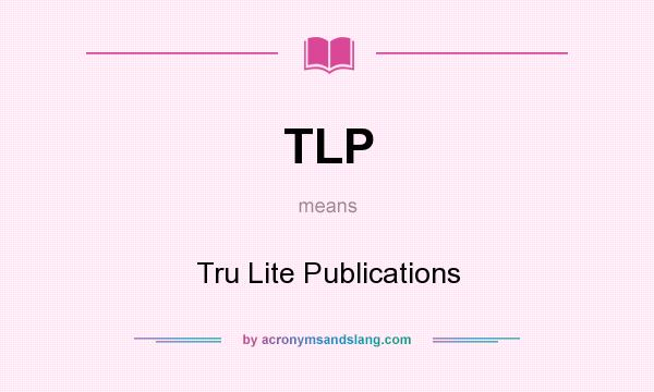 What does TLP mean? It stands for Tru Lite Publications