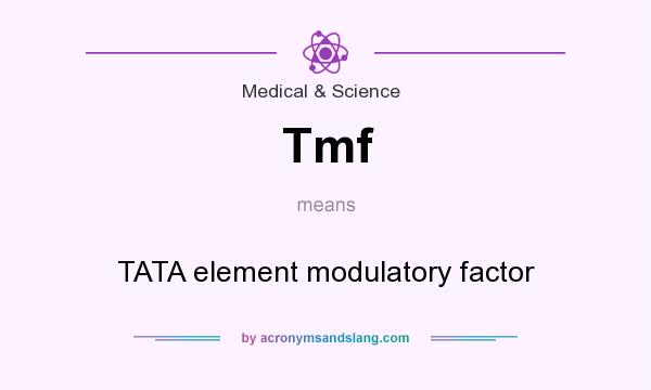 What does Tmf mean? It stands for TATA element modulatory factor