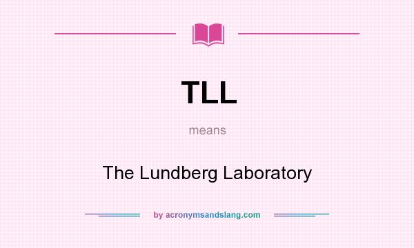 What does TLL mean? It stands for The Lundberg Laboratory