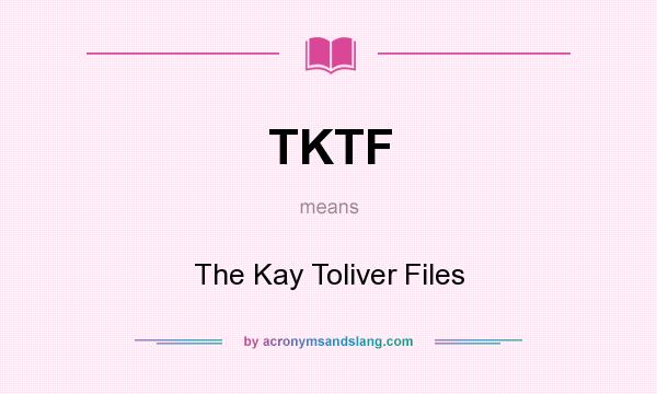 What does TKTF mean? It stands for The Kay Toliver Files